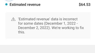 'Estimated revenue' data is incorrect for some dates (December 1, 2022  We're working to fixthis.