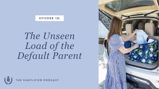 126. The Unseen Load of the Default Parent
