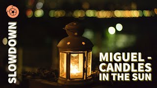 Miguel - Candles in the Sun (Slowed Down)