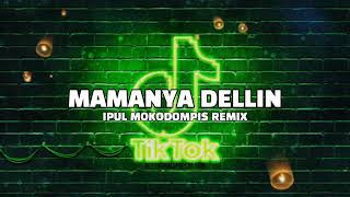 DJ VIRAL MAMANYA DELLIN -IPUL MOKODOMPIS REMIX NEW