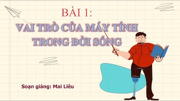 Tin học 9 | Chân trời | Bài 1. Vai trò của máy tính trong đời sống