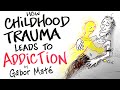 How childhood trauma leads to addiction  gabor mat