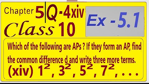 Which of the following are APs? If they form AP find the common difference d and write 3 more terms.