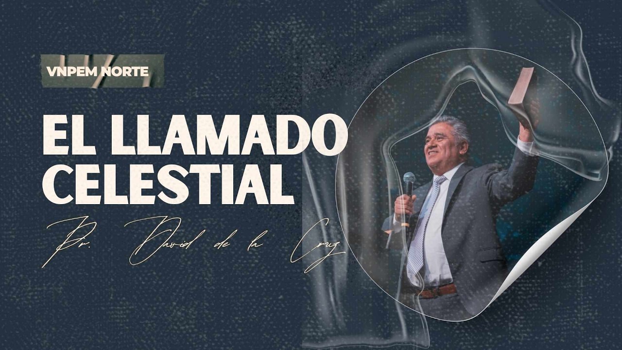 El llamado celestial | Pr. David de la Cruz | VNPEM NORTE