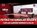 FETÖ'cü vatansızlar Turgay Güler'e yapılan sansüre sevindiler