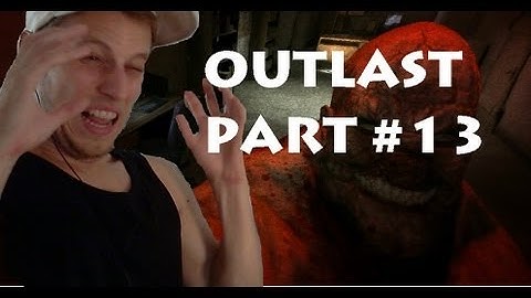 OUTLAST - Why am I even doing this?! Playthrough /Walkthrough /Gameplay HD HQ PART 13