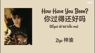 Download lagu How Have You Been? 你过得还好吗 (Nǐguò dé hái hǎo ma) - Ziyu 梓渝 Chi/Pinyin/Eng Lyrics