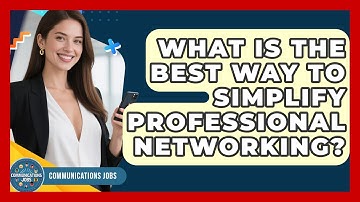 What Is The Best Way To Simplify Professional Networking? - Communications Jobs