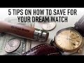 5 Quick Tips How To Save Money Towards Your Dream Rolex Or Grail Watch For Your Collection (WWT#75)