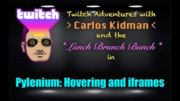 Twitch Adventures - Pylenium: Hovering and iFrames
