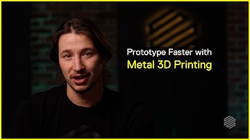 Prototype Faster with Metal 3D Printing