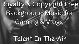 Royalty & Copyright Free Background Music for Gaming & Vlogs. Talent in the Air. Free to use.