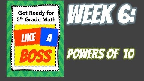 Week 6: Powers of 10 - Get Ready for 5th Grade Math LIKE A BOSS