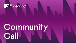 Frequency Community Call: July 2025