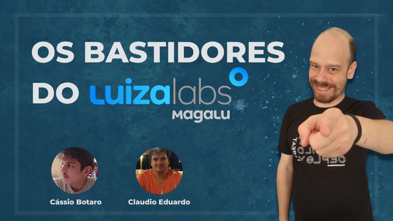 Os Bastidores do Luiza Labs