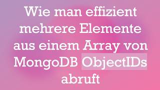 Wie man effizient mehrere Elemente aus einem Array von MongoDB ObjectIDs abruft