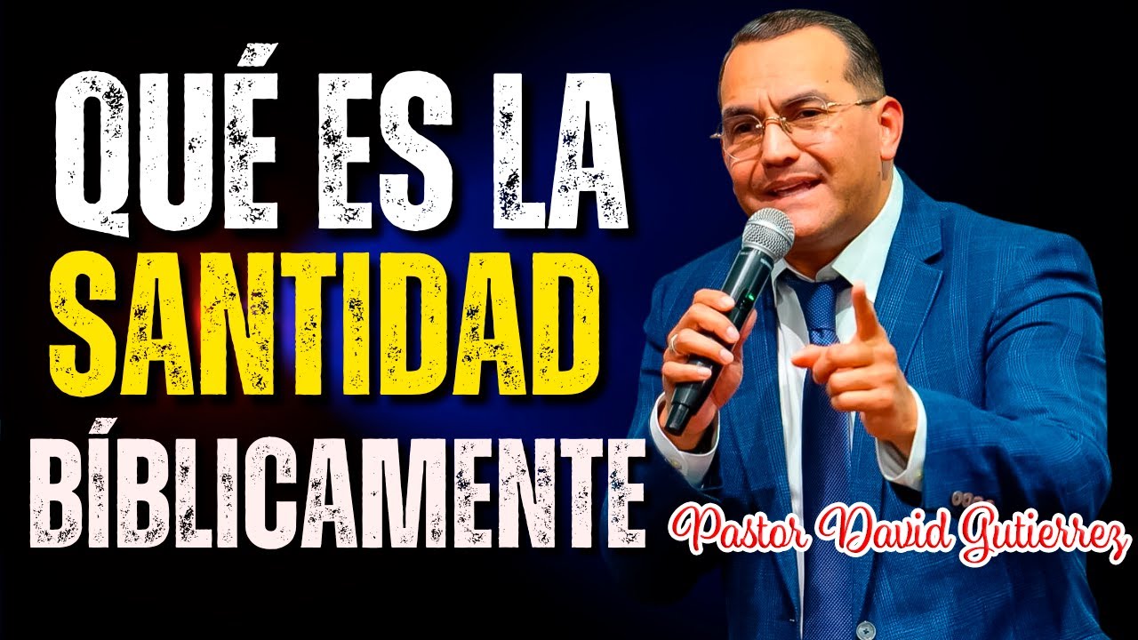 Qué es la Santidad Bíblicamente - Pastor David Gutiérrez