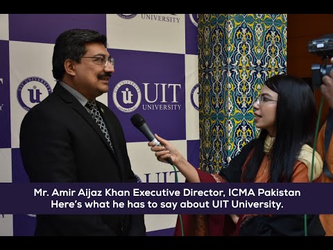 Mr. Amir Aijaz Executive Director, ICMA Pakistan. Here is what he has to say about UIT University