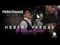 Perdóname - Hebert Vargas - "Mi Historia Musical"