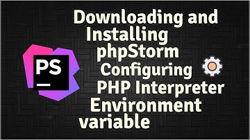 Downloading and Installing phpStorm | Configuring PHP Interpreter and Environment Variable