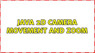 Java 2D camera movement and zoom