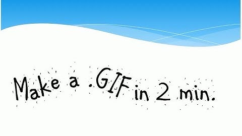 How to make a .GIF in 2 min.