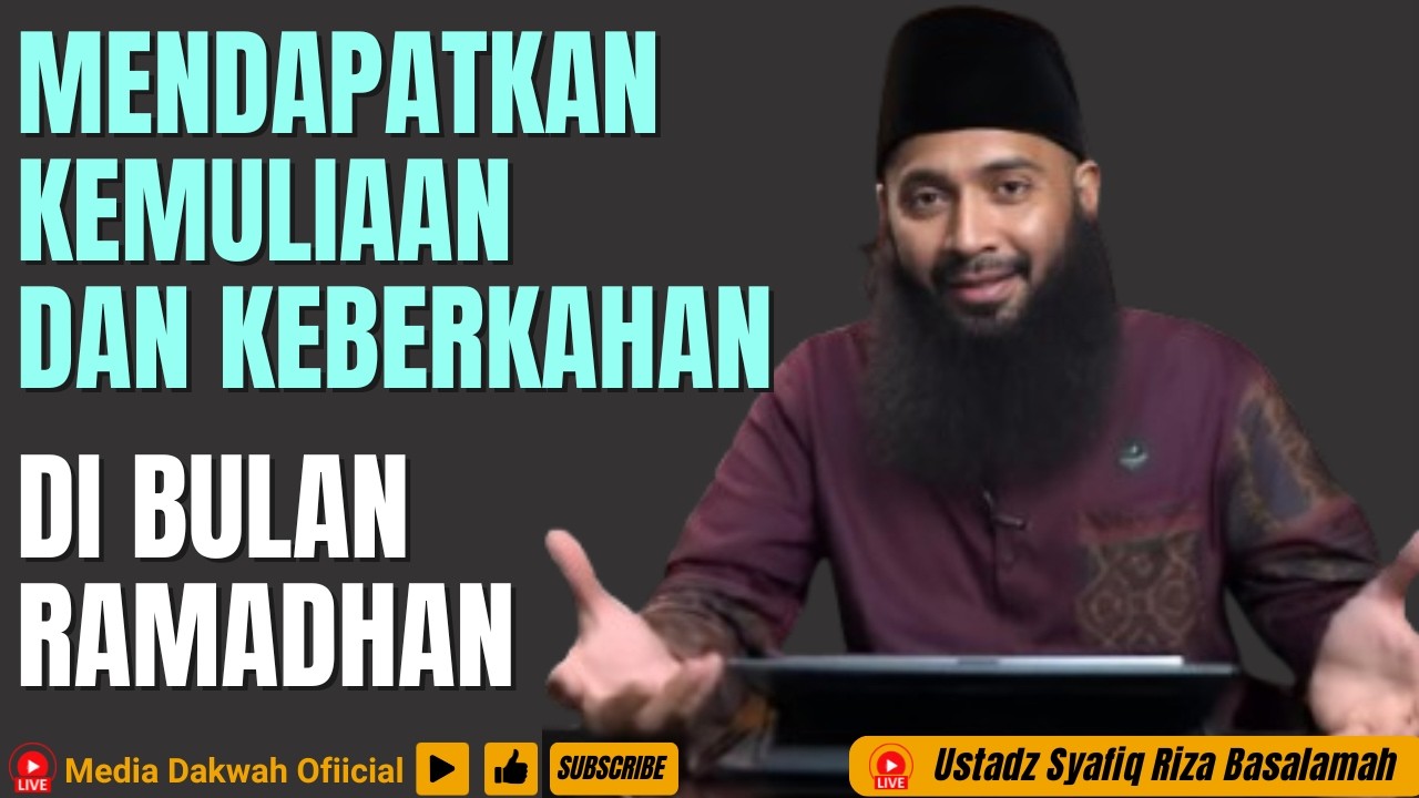 CARA MENDAPATKAN KEMULIAAN DAN KEBERKAHAN DI BULAN RAMADHAN - Ustadz Syafiq Riza Basalamah