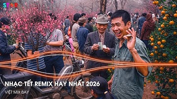 NHẠC TẾT CĂNG NHẤT 2026 - NHẠC ĐÓN TẾT 2026 HAY NHẤT - NHẠC REMIX CHÀO XUÂN BÍNH NGỌ 2026 HAY NHẤT