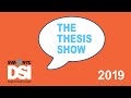 The dsi thesis show  2019