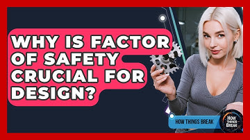 Why Is Factor Of Safety Crucial For Design? - How Things Break