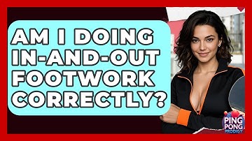 Am I Doing In-and-out Footwork Correctly? - Ping Pong Prodigy