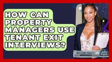 How Can Property Managers Use Tenant Exit Interviews? - Mastering Property Management