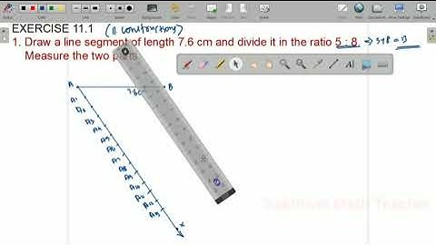 Draw a line segment of length 7.6 cm and divide it in the ratio 5:8. Measure the two parts. Class 10