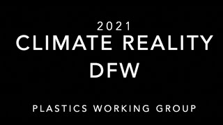 CLIMATE REALITY DFW PLASTICS WORKING GROUP 2021