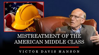 Mistreatment of the American Middle Class | Victor Davis Hanson