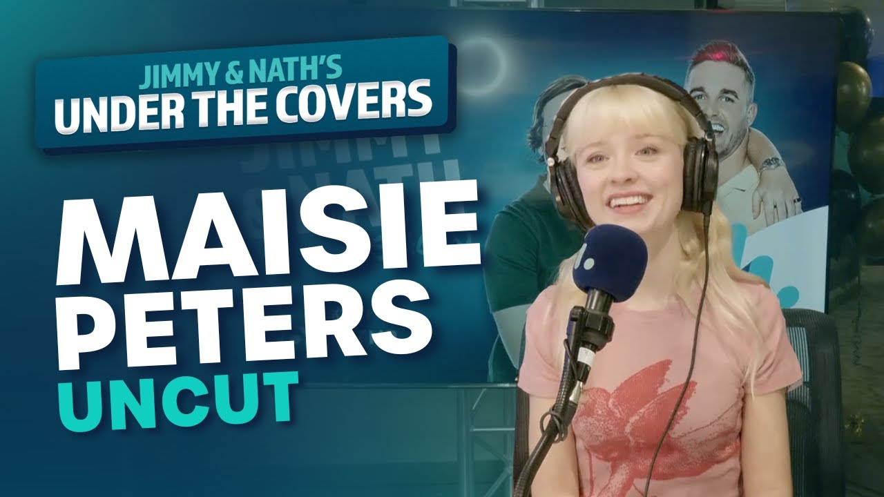 MAISIE PETERS FULL UNCUT INTERVIEW | Under The Covers Jimmy & Nath