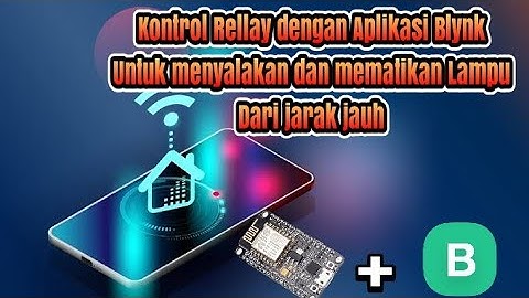 Kontrol Rellay dengan aplikasi BLYNK untuk menyalakan dan mematikan lampu dari jarak jauh