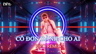 Cô Đơn Dành Cho Ai | PiPo Remix | Việt Mix 2021 Resimi