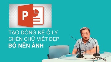 Powerpoint: Tạo kẻ ô ly, chèn chữ viết và bỏ nền bức ảnh.