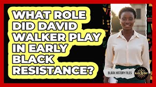 What Role Did David Walker Play in Early Black Resistance?