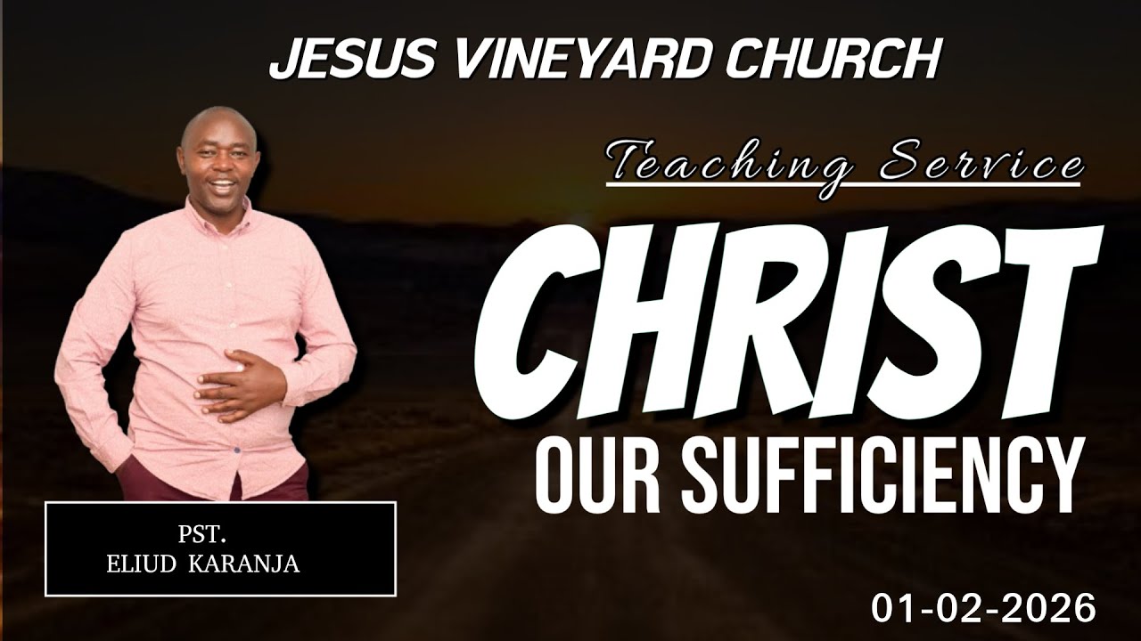 🔴SUNDAY TEACHING SERVICE 1st February 2026 | Christ Our Sufficiency |  Pst. E. Karanja