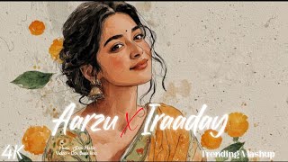 Aarzu x Iraaday | Instagram viral Mashup | Letest songs | Noor , Khan , Madhurxo 