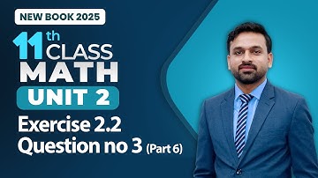 11th Class Math Unit 2 | Exercise 2.2 Question no 3 (Part 6) | 11th Math New Book 2025