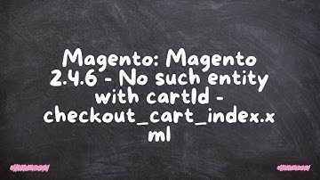 Magento: Magento 2.4.6 - Geen entiteit met cartId - checkout_cart_index.xml