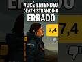 🎯VOCÊ ENTENDEU DEATH STRANDING ERRADO!!