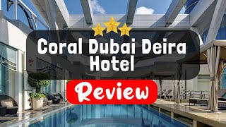 Coral Dubai Deira Hotel Review - Is This Hotel Worth It?