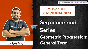 Mission JEE2025/IOQM2023 | Sequence & Series | Geometric Progression | General Term | Ajay Sir