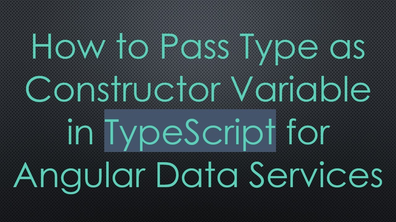 How to Pass Type as Constructor Variable in TypeScript for Angular Data ...