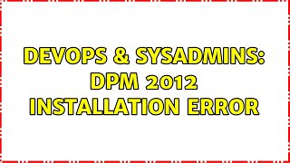DevOps & SysAdmins: DPM 2012 Installation Error