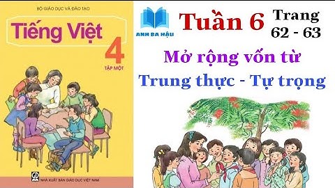 Tiếng Việt Lớp 4 Tập 1 | Tuần 6 | Mở rộng vốn từ TRUNG THỰC - TỰ TRỌNG | Trang 62 - 63